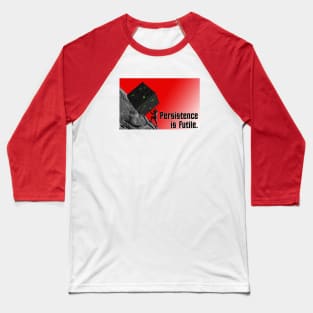 Persistence is futile Baseball T-Shirt